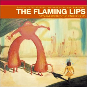 FLAMING LIPS -- Yoshimi Fights Pink Robots