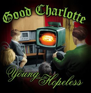 GOOD CHARLOTTE -- The Young And The Hopeless