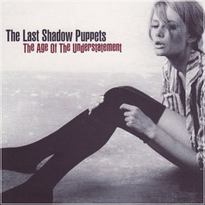 The Last Shadow Puppets - The Age Of Understatement 2008