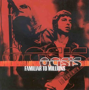 OASIS -- Familiar To Millions (Big Brother, 2000)